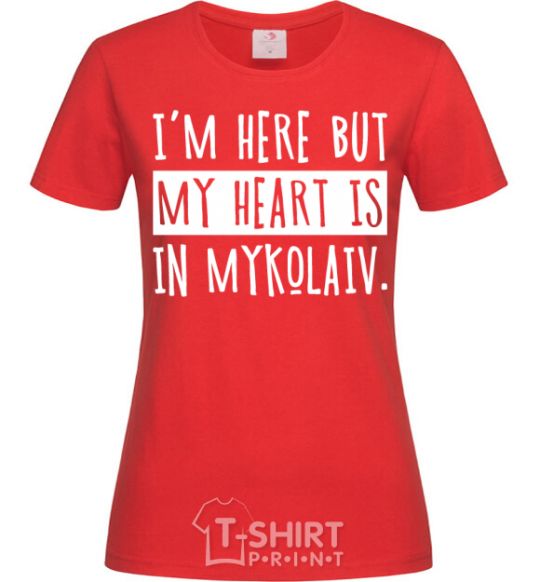 Women's T-shirt I'm here but my heart is in Mykolaiv red фото