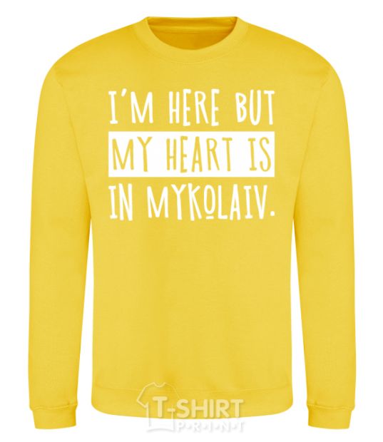 Sweatshirt I'm here but my heart is in Mykolaiv yellow фото