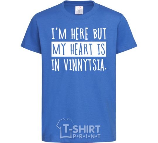 Kids T-shirt I'm here but my heart is in Vinnytsia royal-blue фото