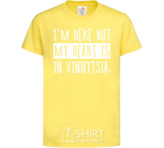 Kids T-shirt I'm here but my heart is in Vinnytsia cornsilk фото