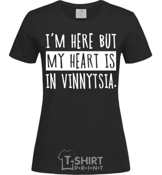 Women's T-shirt I'm here but my heart is in Vinnytsia black фото