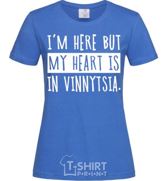 Women's T-shirt I'm here but my heart is in Vinnytsia royal-blue фото