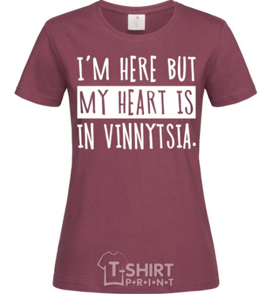 Женская футболка I'm here but my heart is in Vinnytsia Бордовый фото