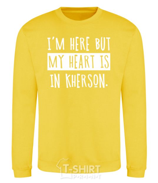 Sweatshirt I'm here but my heart is in Kherson yellow фото