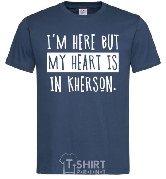 Мужская футболка I'm here but my heart is in Kherson Темно-синий фото