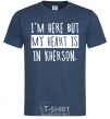 Men's T-Shirt I'm here but my heart is in Kherson navy-blue фото