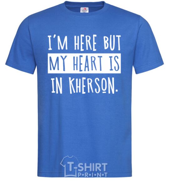 Men's T-Shirt I'm here but my heart is in Kherson royal-blue фото