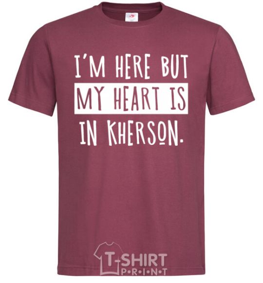 Men's T-Shirt I'm here but my heart is in Kherson burgundy фото