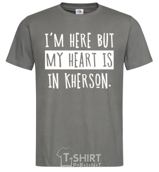 Men's T-Shirt I'm here but my heart is in Kherson dark-grey фото