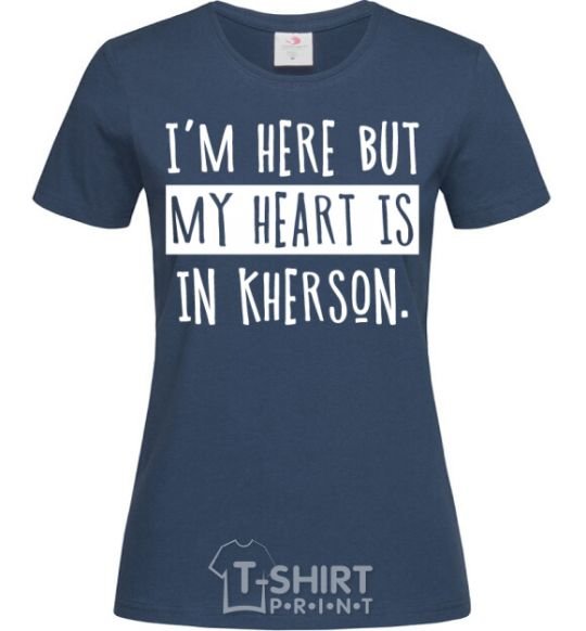 Women's T-shirt I'm here but my heart is in Kherson navy-blue фото