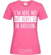 Women's T-shirt I'm here but my heart is in Kherson heliconia фото