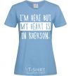 Women's T-shirt I'm here but my heart is in Kherson sky-blue фото
