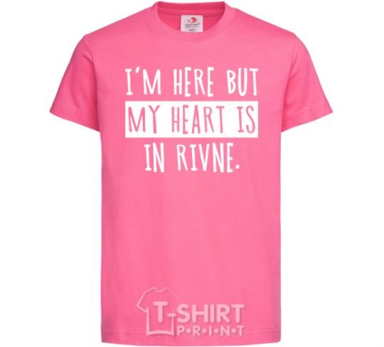 Детская футболка I'm here but my heart is in Rivne Ярко-розовый фото