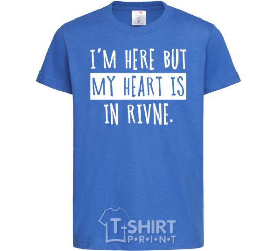Kids T-shirt I'm here but my heart is in Rivne royal-blue фото
