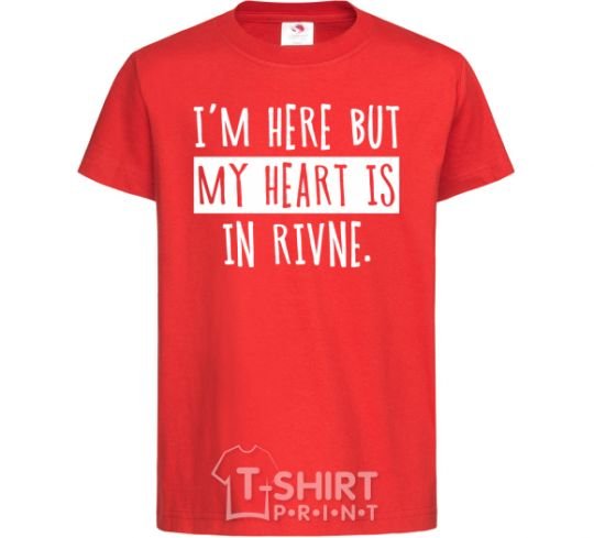 Kids T-shirt I'm here but my heart is in Rivne red фото