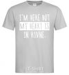 Men's T-Shirt I'm here but my heart is in Rivne grey фото