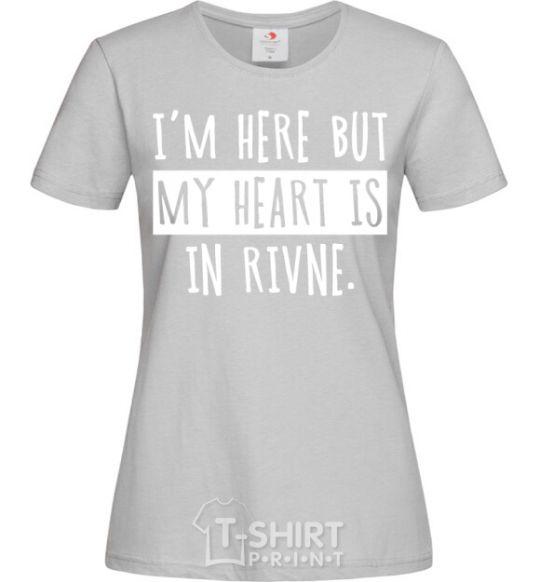 Женская футболка I'm here but my heart is in Rivne Серый фото