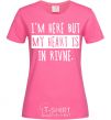 Women's T-shirt I'm here but my heart is in Rivne heliconia фото