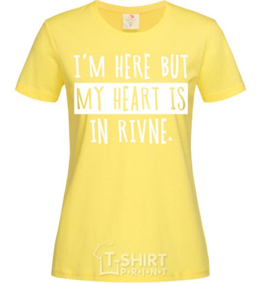 Женская футболка I'm here but my heart is in Rivne Лимонный фото