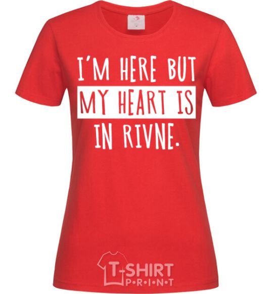 Women's T-shirt I'm here but my heart is in Rivne red фото