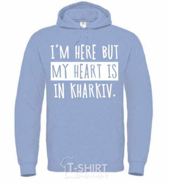 Men`s hoodie I'm here but my heart is in Kharkiv sky-blue фото