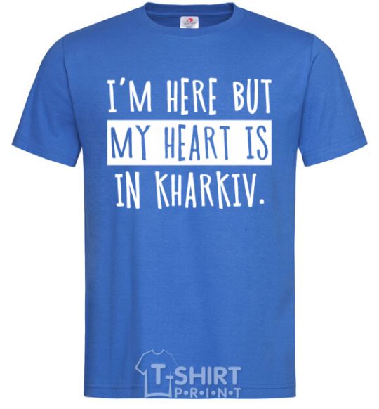 Men's T-Shirt I'm here but my heart is in Kharkiv royal-blue фото