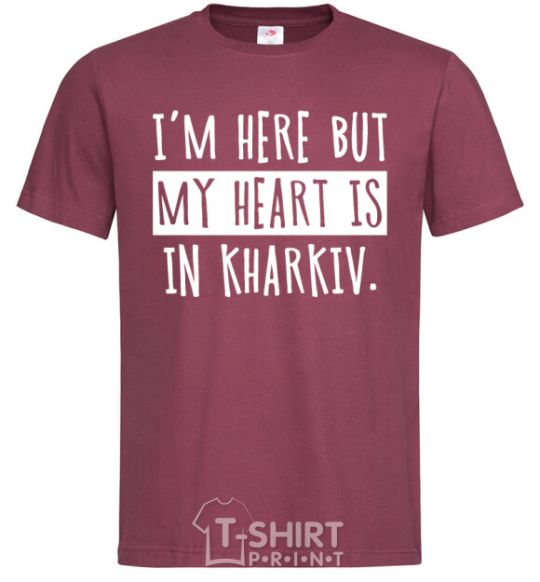 Men's T-Shirt I'm here but my heart is in Kharkiv burgundy фото