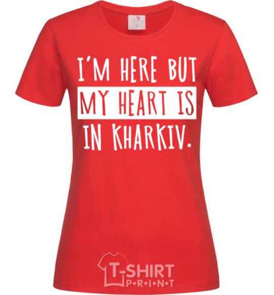 Women's T-shirt I'm here but my heart is in Kharkiv red фото
