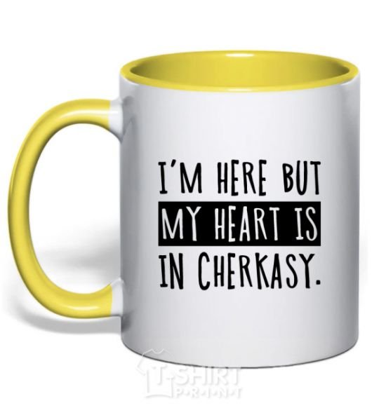 Mug with a colored handle I'm here but my heart is in Cherkasy yellow фото