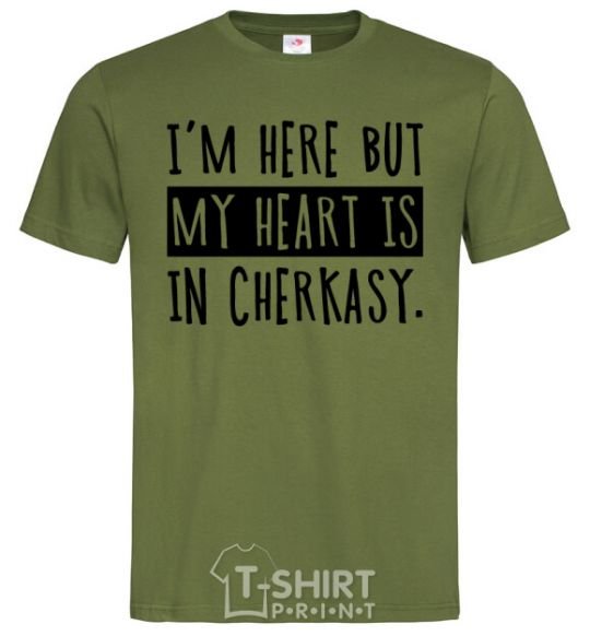 Men's T-Shirt I'm here but my heart is in Cherkasy millennial-khaki фото