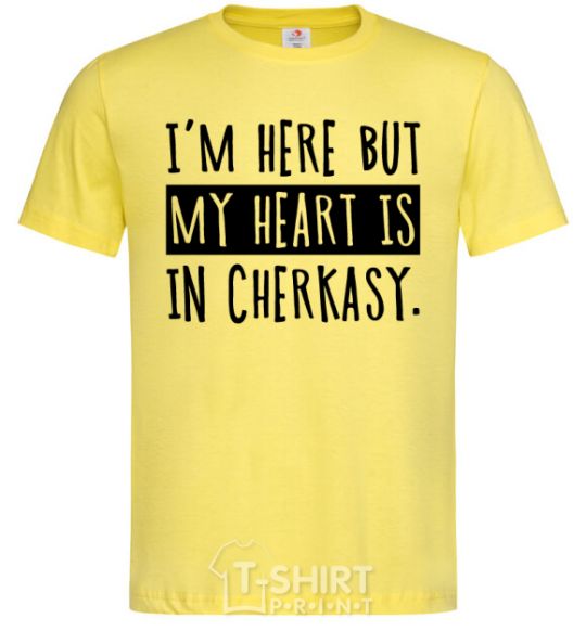 Men's T-Shirt I'm here but my heart is in Cherkasy cornsilk фото