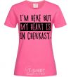 Women's T-shirt I'm here but my heart is in Cherkasy heliconia фото