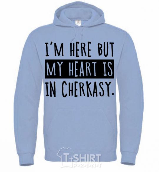 Men`s hoodie I'm here but my heart is in Cherkasy sky-blue фото