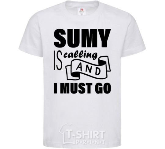 Kids T-shirt Sumy is calling and i must go White фото