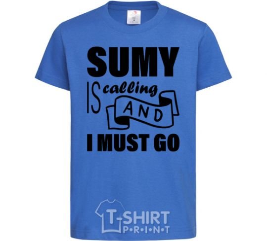 Kids T-shirt Sumy is calling and i must go royal-blue фото