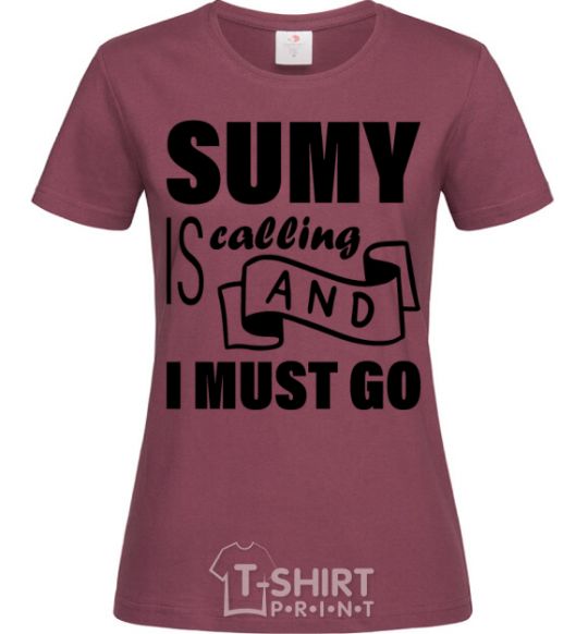 Women's T-shirt Sumy is calling and i must go burgundy фото