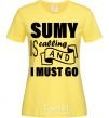 Women's T-shirt Sumy is calling and i must go cornsilk фото