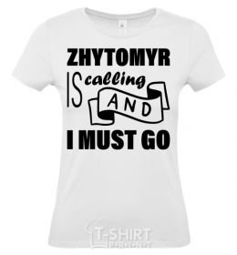 Women's T-shirt Zhytomyr is calling and i must go White фото