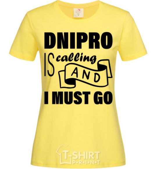Women's T-shirt Dnipro is calling and i must go cornsilk фото
