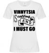 Women's T-shirt Vinnytsia is calling and i must go White фото