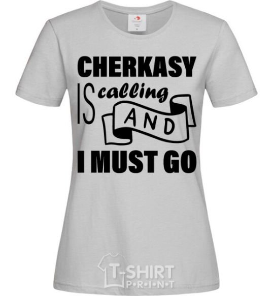 Women's T-shirt Cherkasy is calling and i must go grey фото