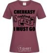 Women's T-shirt Cherkasy is calling and i must go burgundy фото