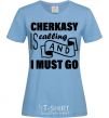 Women's T-shirt Cherkasy is calling and i must go sky-blue фото