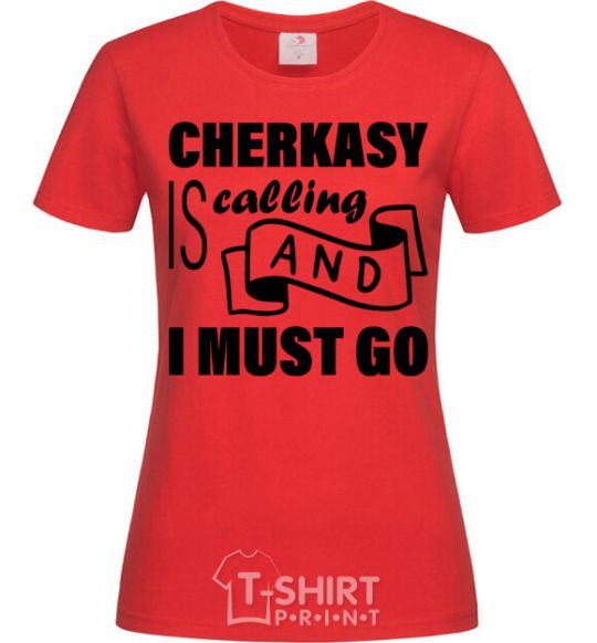 Women's T-shirt Cherkasy is calling and i must go red фото