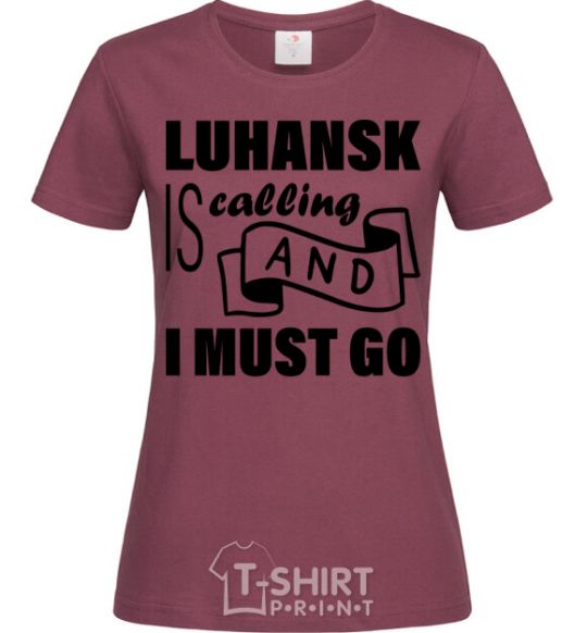 Women's T-shirt Luhansk is calling and i must go burgundy фото