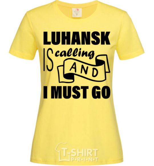 Women's T-shirt Luhansk is calling and i must go cornsilk фото