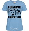 Women's T-shirt Luhansk is calling and i must go sky-blue фото