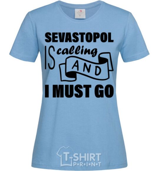 Women's T-shirt Sevastopol is calling and i must go sky-blue фото