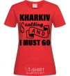 Women's T-shirt Kharkiv is calling and i must go red фото