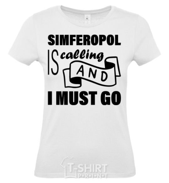 Women's T-shirt Simferopol is calling and i must go White фото